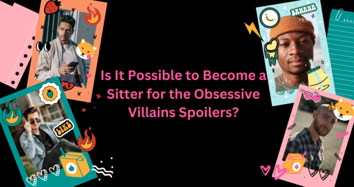 i became a sitter for the obsessive villains spoilers