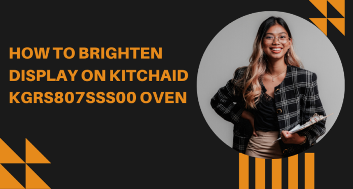 how to brighten display on kitchaid kgrs807sss00 oven