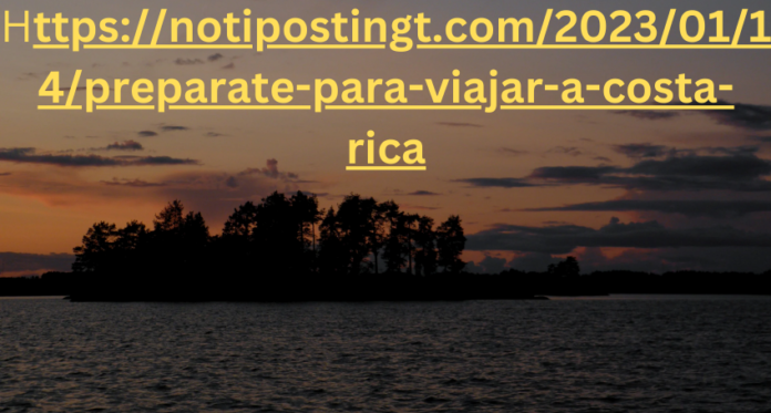 https://notipostingt.com/2023/01/14/preparate-para-viajar-a-costa-rica